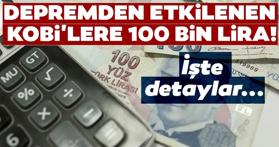 Depremden etkilenen KOBİ'lere acil destek kredisi! İşte detaylar...