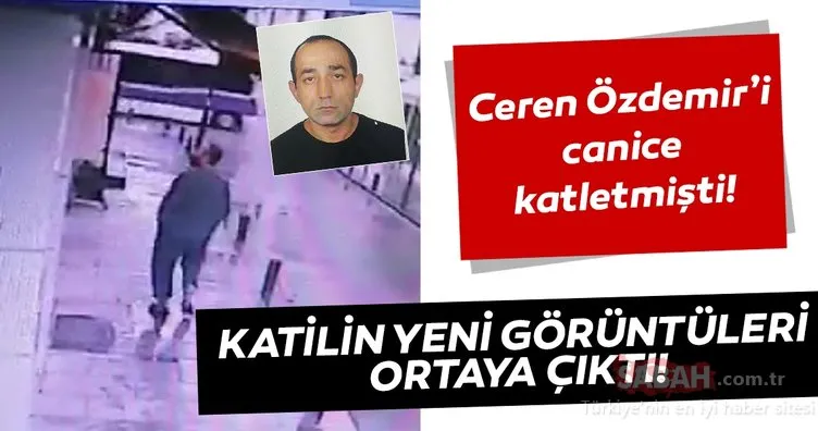 Son dakika: Ceren Özdemir’in katil zanlısının yeni görüntüleri ortaya çıktı!