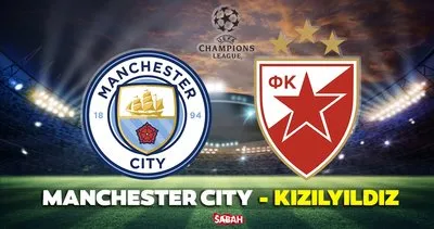 Manchester City - Kızılyıldız maçı CANLI İZLE! Şampiyonlar Ligi Manchester City - Kızılyıldız maçı canlı yayın izle linki BURADA
