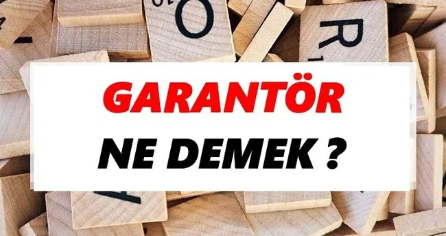 Garantör Ne Demek? TDK’ya Göre Garantör Sözlük Anlamı Nedir?