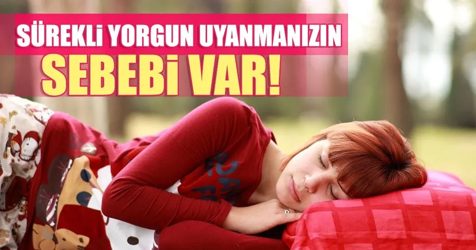 yorgun uyaniyorsaniz dikkat saglik
