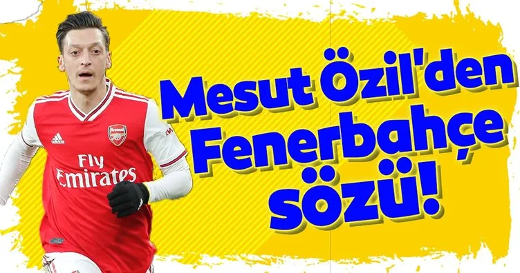 Arsenal’in yıldızı Mesut Özil’den Fenerbahçe sözü!