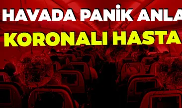 SON DAKİKA HABERİ. Havada koronavirüs paniği! Korona semptomları taşıyan yolcu...