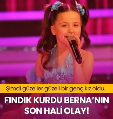 ’Bir Şarkısın Sen’in Fındık Kurdu Berna’sı şimdi 24 yaşında!