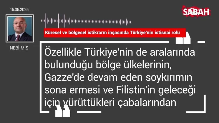 Nebi Miş | Küresel ve bölgesel istikrarın inşasında Türkiye’nin istisnai rolü