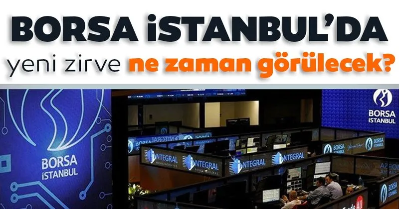 Borsa Istanbul Da Yeni Zirve Ne Zaman Gorulecek Haberler Haberleri