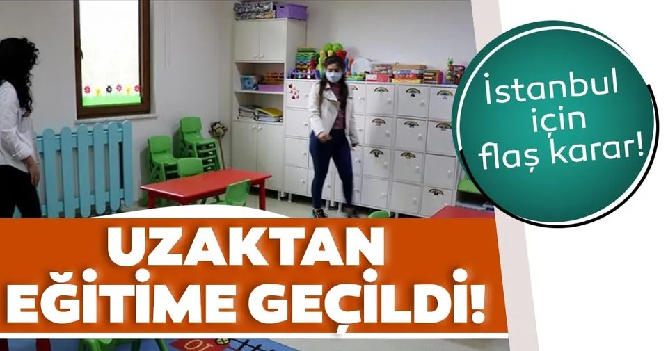 Son dakika: İstanbul'da resmi anaokulu ve anasınıfları ile uygulama sınıflarında uzaktan eğitime geçildi!