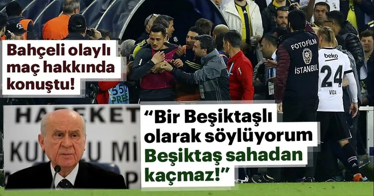 Devlet Bahçeli: “Beşiktaş sahadan kaçmaz!”