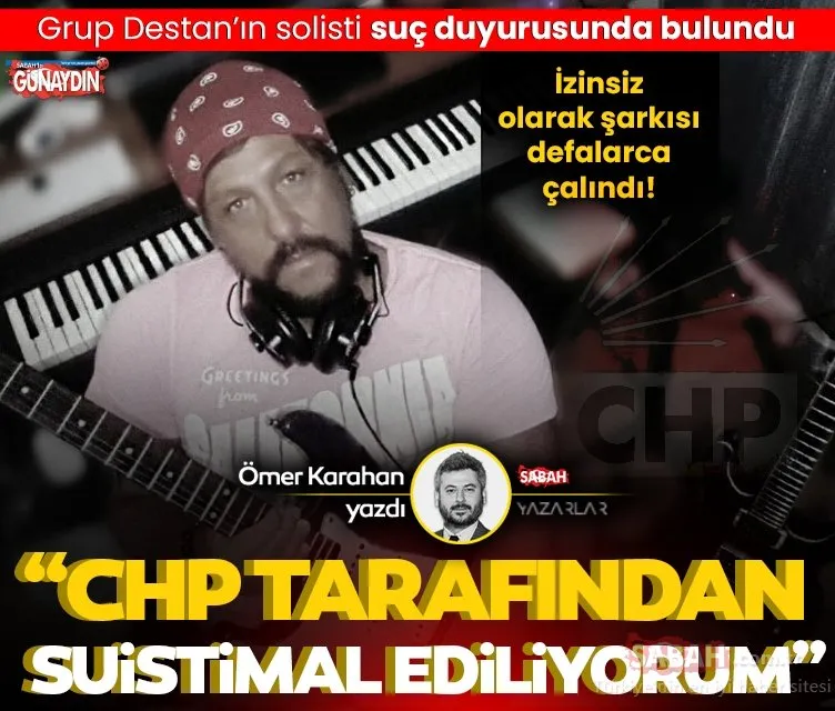 CHP tarafından suistimal ediliyorum Grup Destan’ın solisti suç duyurusunda bulundu!