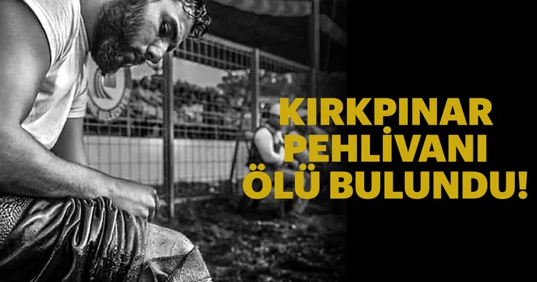 Kırkpınar pehlivanı, ölü bulundu!