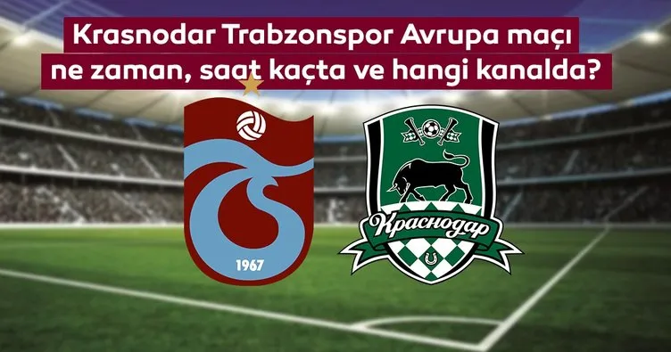 Krasnodar Trabzonspor maçı ne zaman, saat kaçta, hangi kanalda? Trabzonpor UEFA Avrupa Ligi maçı canlı yayın kanalı
