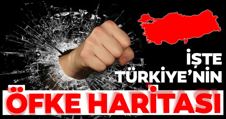 Türkiye’nin öfke haritası çıkarıldı