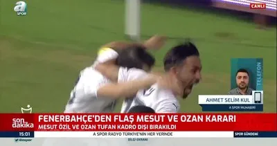 Fenerbahçe’den flaş karar! Mesut Özil ve Ozan Tufan kadro dışı bırakıldı! Mesut Özil ve Ozan Tufan neden kadro dışı kaldı?