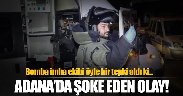 Adana’da bomba imha ekibini şoke eden tepki!