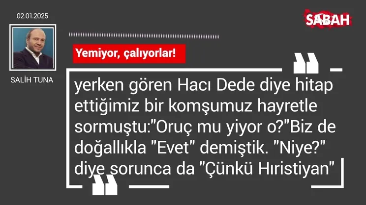 Salih Tuna | Yemiyor, çalıyorlar!