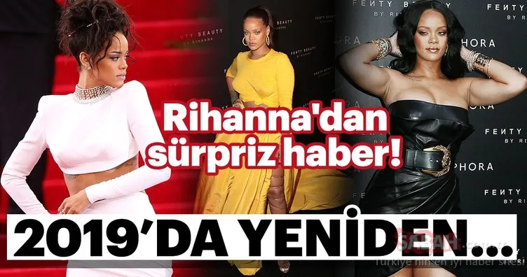 Rihanna’dan sürpriz haber! 2019’da yeniden...