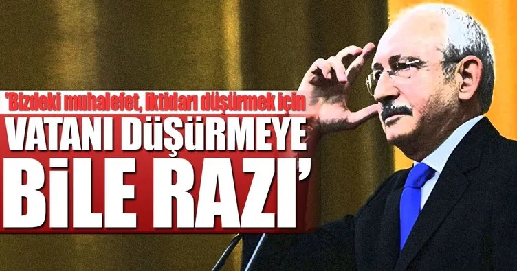 ’Bizdeki muhalefet, iktidarı düşürmek için vatanı düşürmeye bile razı’