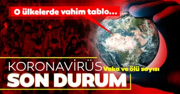 Corona virüs son dakika haberleri | Corona virüsü vaka ve ölü sayısı o ülkelerde artmaya devam ediyor! Salgında vahim tablo...