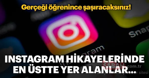Instagram hikayelerinde en üstte yer alanlar...