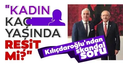 Son dakika haberi: Kılıçdaroğlu’ndan skandal soru! Kadın kaç yaşında, reşit mi?