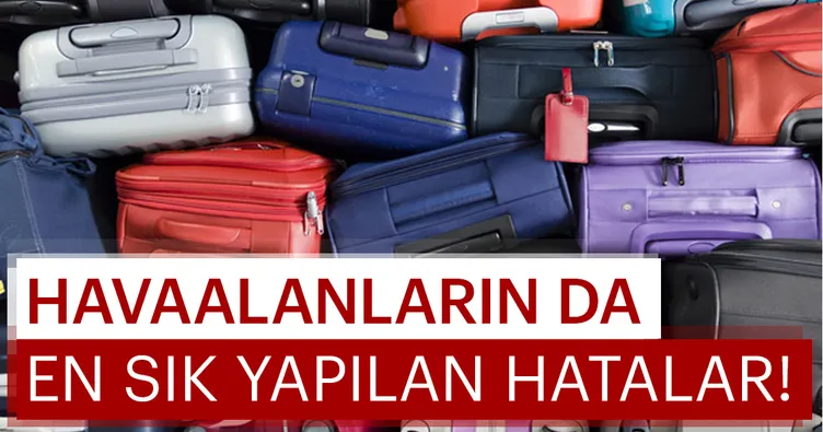 Havaalanlarında yapılan 8 hata!