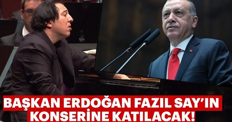Başkan Erdoğan Fazıl Say’ın konserine gidecek