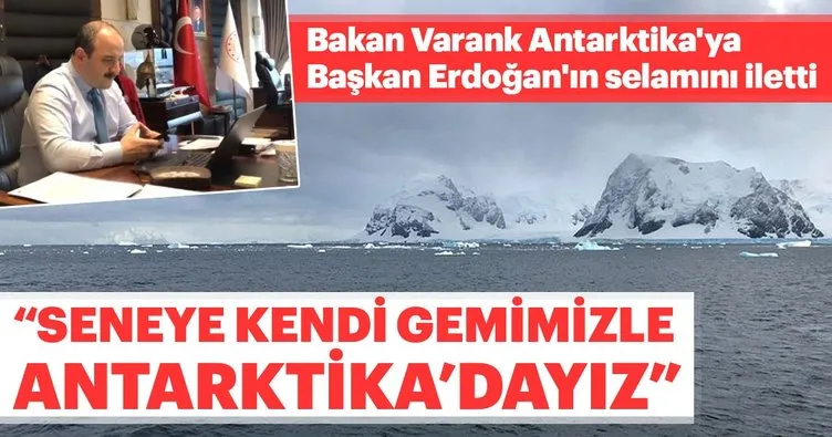 Bakan Varank Antarktika’ya Başkan Erdoğan’ın selamını iletti