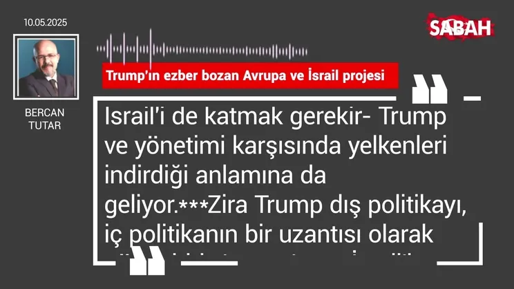 Bercan Tutar | Trump’ın ezber bozan Avrupa ve İsrail projesi