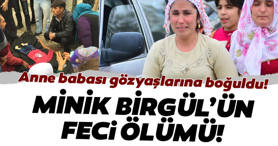 Minik Birgül�ün feci ölümü! Son Dakika Haberler
