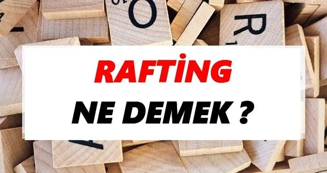 Rafting Ne Demek? TDK’ya Göre Rafting Sözlük Anlamı Nedir?
