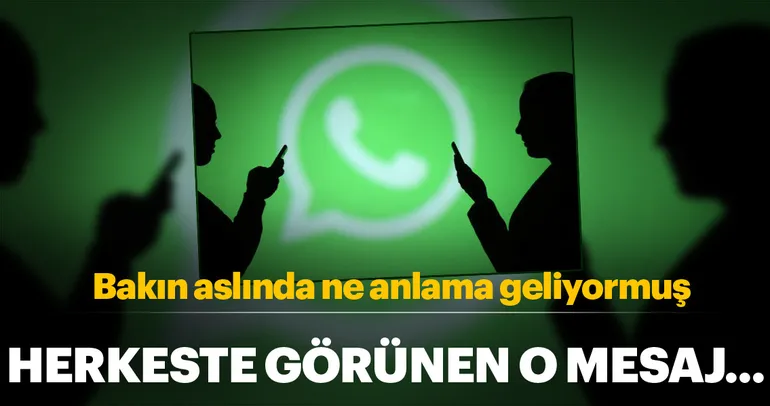 WhatsApp’taki o mesaj ne anlama geliyor?