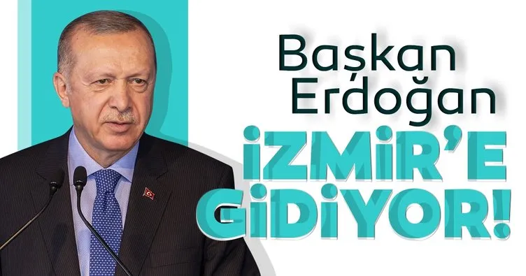 Son dakika: Başkan Erdoğan İzmir'e gidiyor