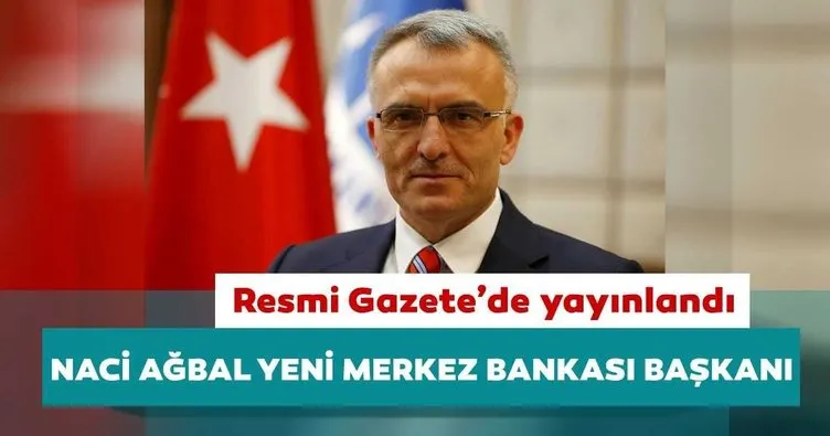 Merkez Bankası Başkanlığına Naci Ağbal atandı