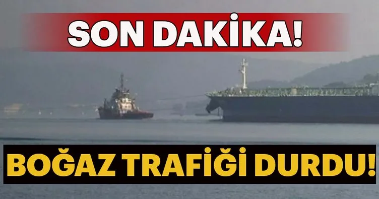 Boğaz trafiği arızalı tanker nedeniyle askıya alındı