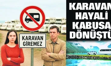 Karavan hayali kabusa dönüştü