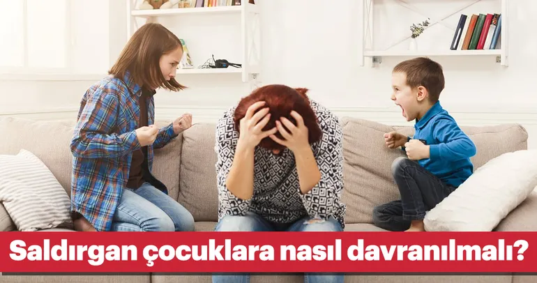 Saldırgan çocuklara nasıl davranılmalı?