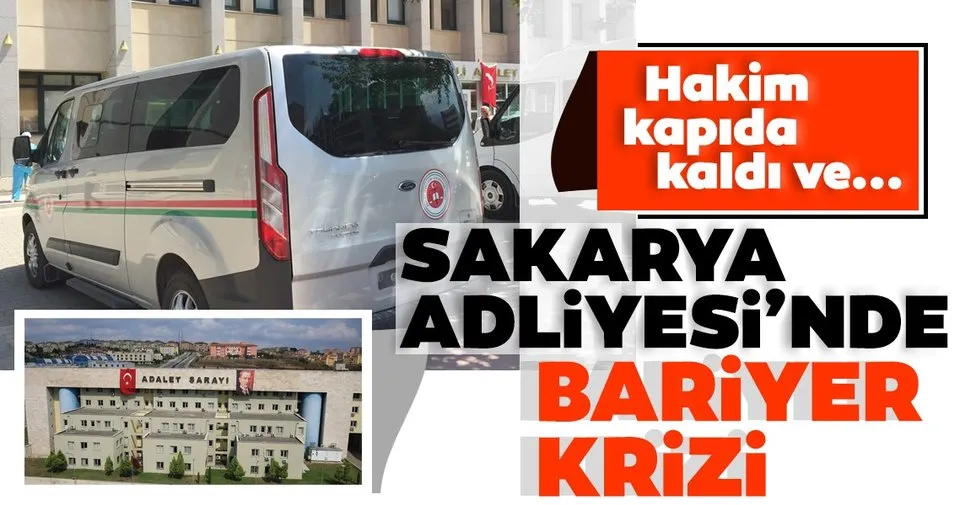 sakarya adliyesi nde bariyer krizi