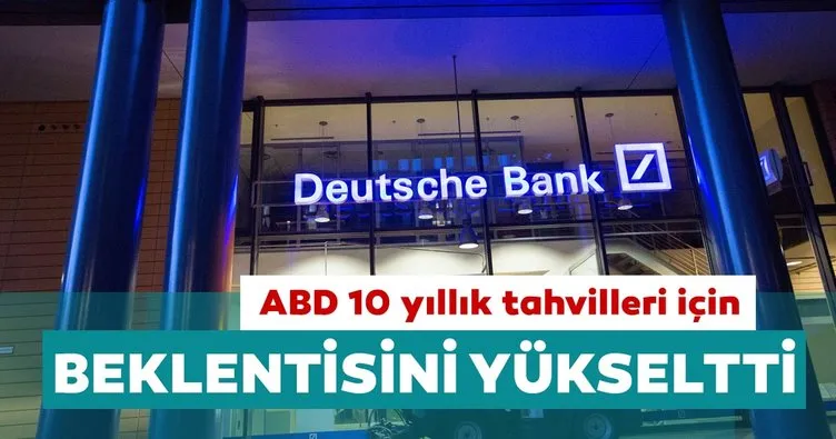 Deutsche Bank ABD 10 yıllık tahvilleri için tahmini yükseltti