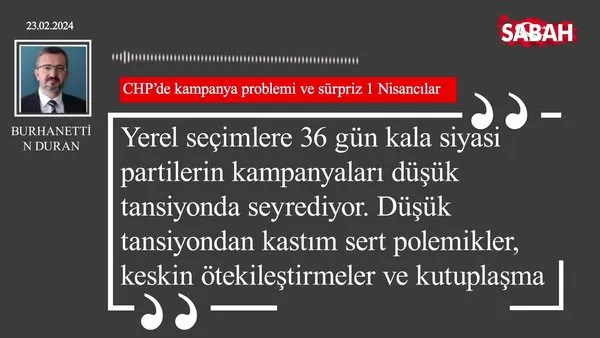 Burhanettin Duran | CHP’de kampanya problemi ve sürpriz 1 Nisancılar