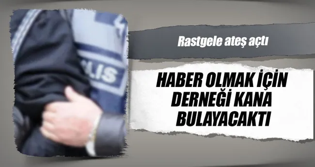 ‘Haber olmak için derneği kana bulayacaktım’