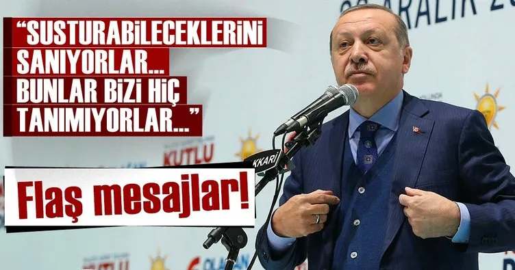 Cumhurbaşkanı Erdoğan: Bizi susturabileceklerini sanıyorlar, bunlar bizi hiç tanımıyorlar