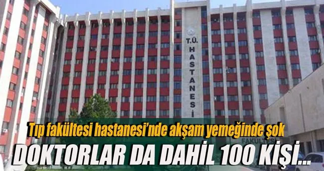 Tip Fakultesi Hastanesi Nde Zehirlenme Soku Son Dakika Haberler