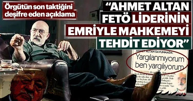 Ahmet Altan FETÖ liderinin emriyle mahkemeyi tehdit ediyor