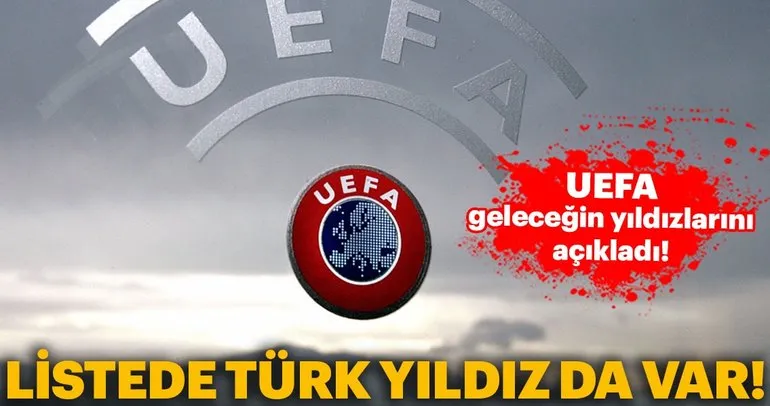 UEFA geleceğin yıldızlarını açıkladı! Listede Türk yıldız da var