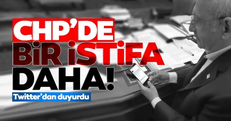 Son dakika: CHP’de bir milletvekili daha istifa etti