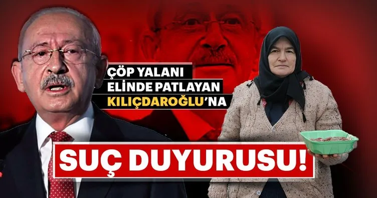 Çöp yalanı da elinde patlayan Kılıçdaroğlu’na suç duyurusu