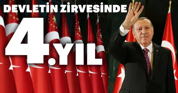 Başkan Erdoğan’ın devletin zirvesindeki 4. yılı