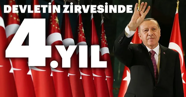 Başkan Erdoğan'ın devletin zirvesindeki 4. yılı