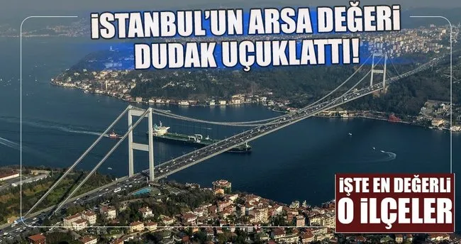 İstanbul’un arsa değeri 2 trilyon dolar!