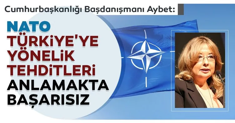 Cumhurbaşkanlığı Başdanışmanı Aybet: NATO Türkiye’ye yönelik tehditleri anlamakta başarısız